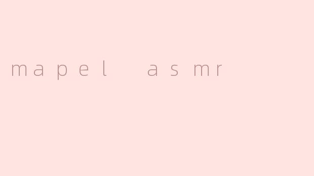 mapel asmr
